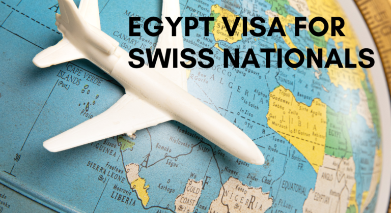 Everything You Need to Know About Egypt Visa for Swiss Nationals